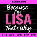 Because I’m Lisa That’s Why PNG, Funny Name Quote Design File