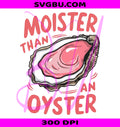 Moister Than An Oyster PNG, Funny Seafood Design PNG
