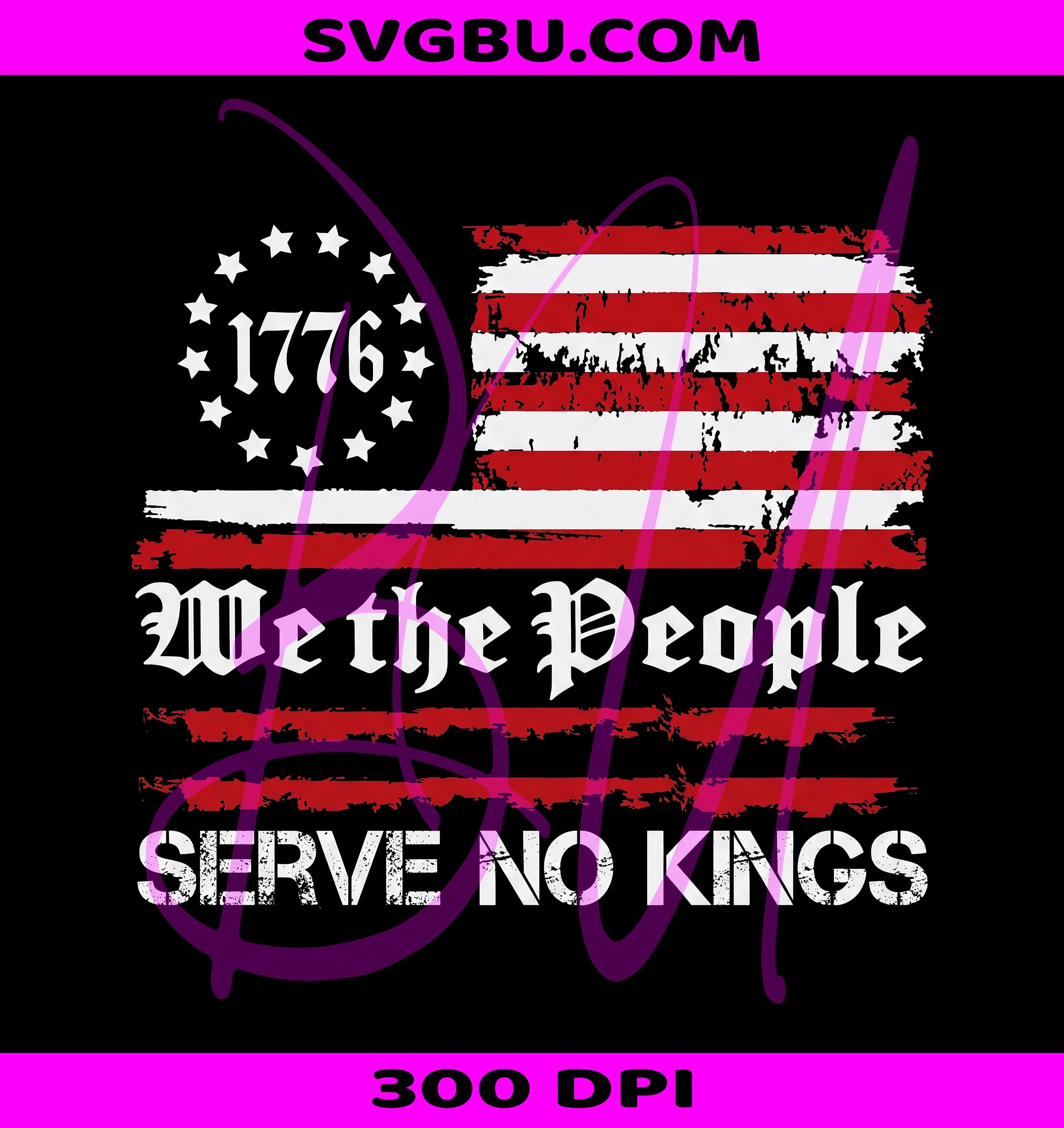 We The People PNG, Serve No Kings PNG, Anti Trump PNG