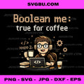 Boolean Me True For Coffee PNG, Programmer Coffee PNG, IT Humor PNG