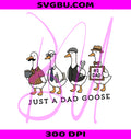 Just A Dad Goose PNG, Father's Day Geese Design PNG