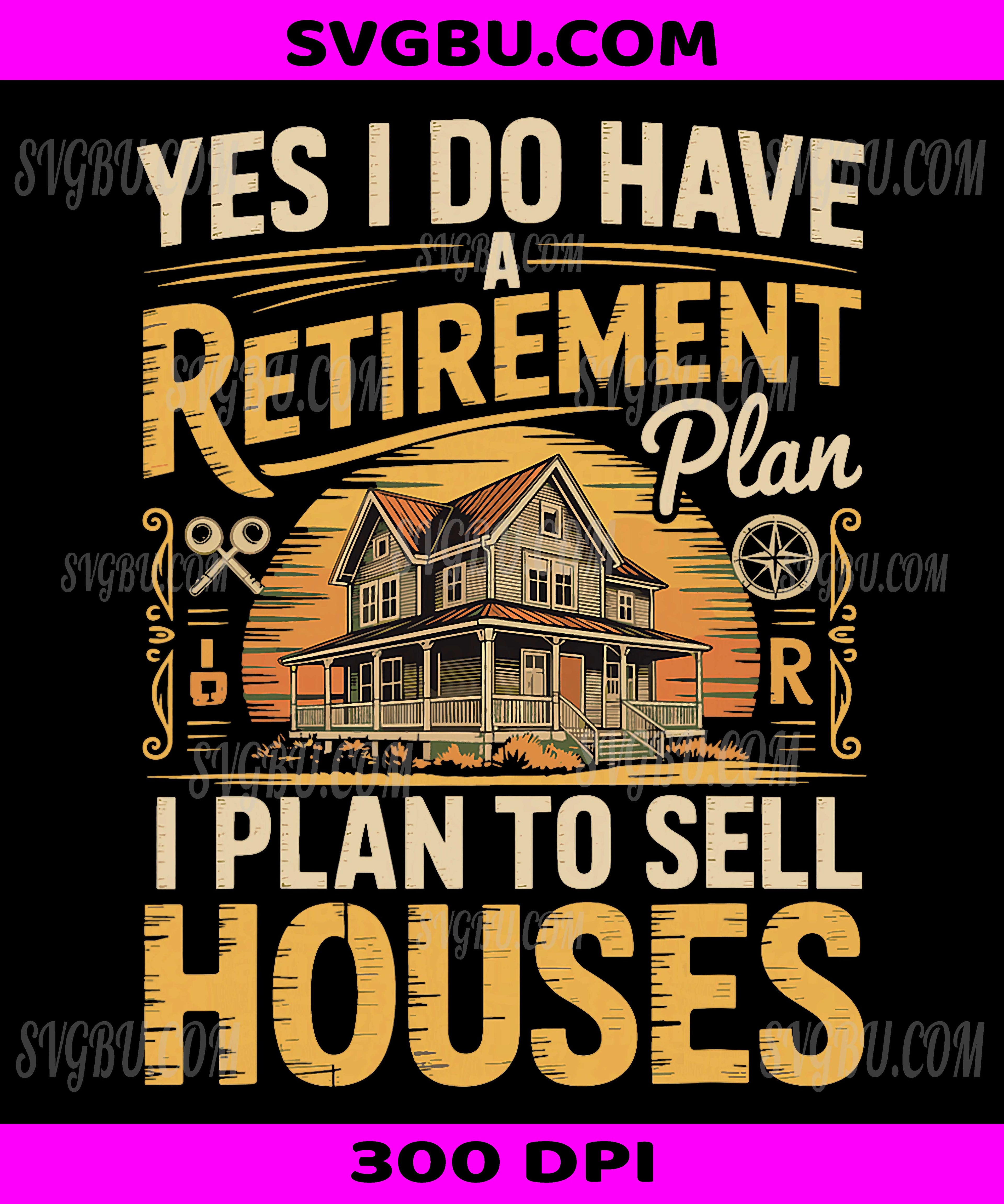 Yes I Have A Retirement Plan, Funny Realtor I Sell Houses PNG
