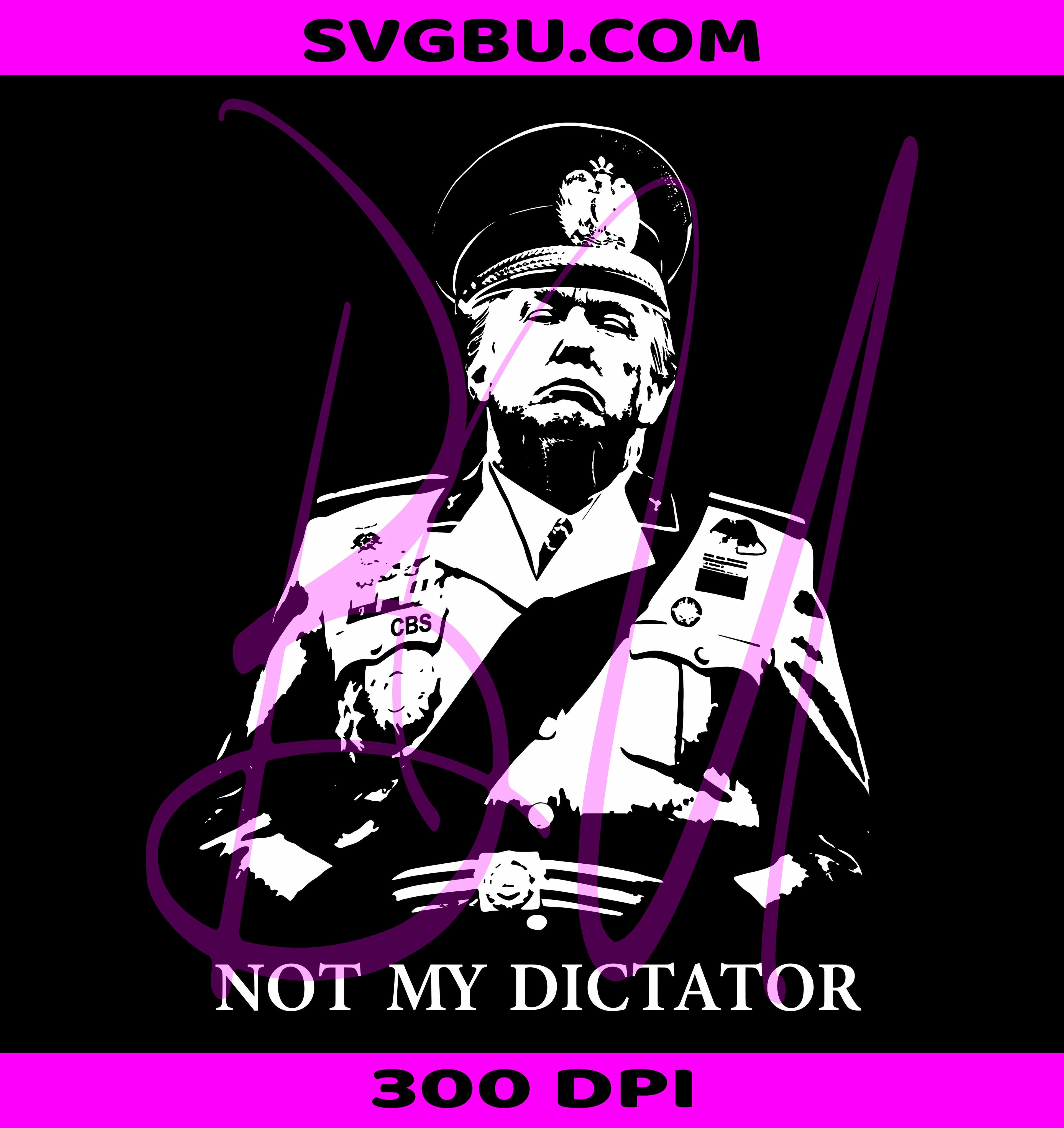 Not My Dictator PNG, Donald Trump PNG, Anti Trump PNG