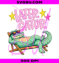 Later Gator PNG, Cute Alligator Summer Design PNG