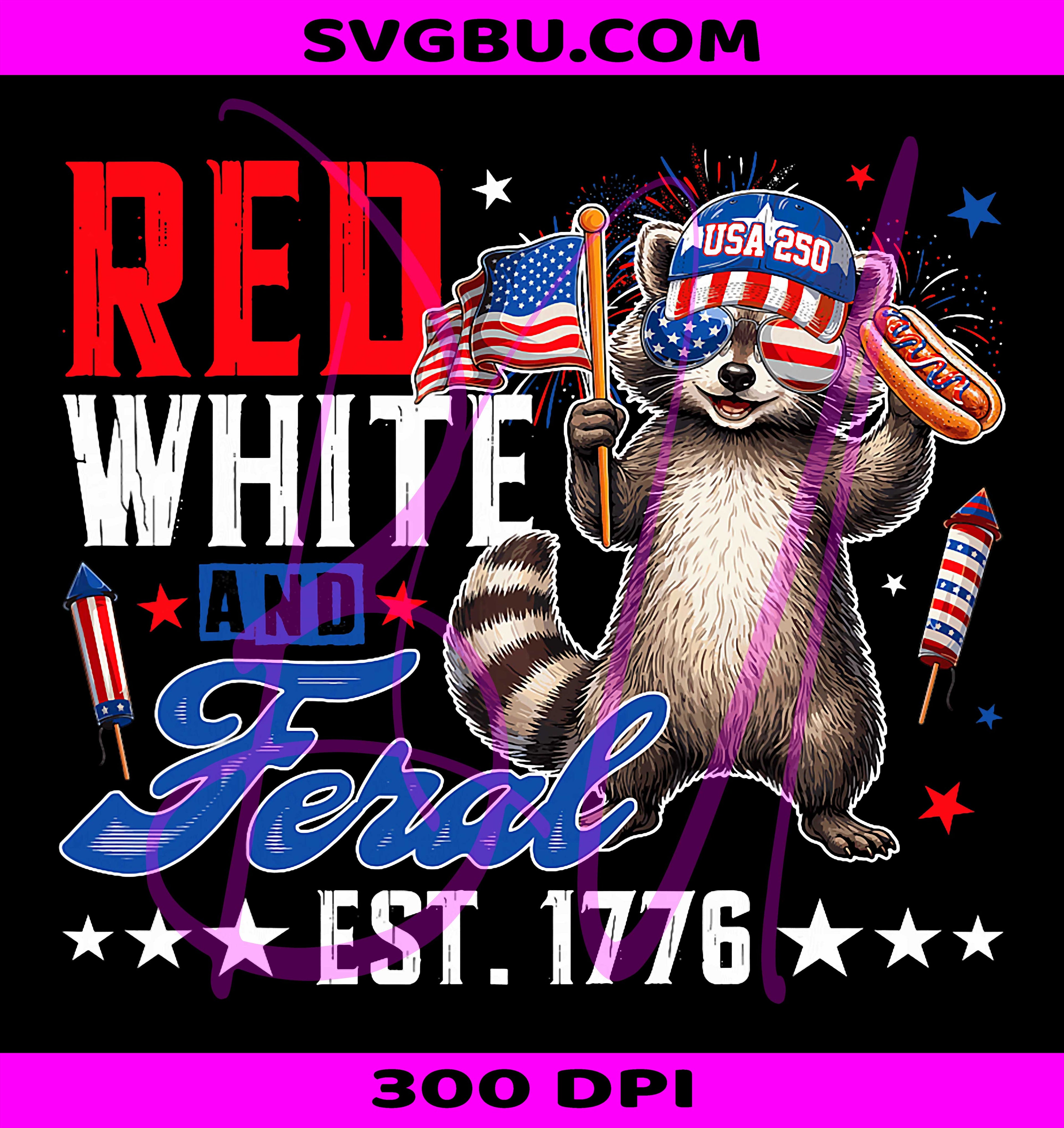 Red White And Feral 1776 2026 PNG, Funny 4th Of July Raccoon PNG