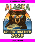 Alaska Cruising Together 2026 PNG, Vacation Group Matching Bear Retro Design