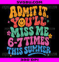 Admit It You'll Miss Me PNG, Last Day Funny School PNG