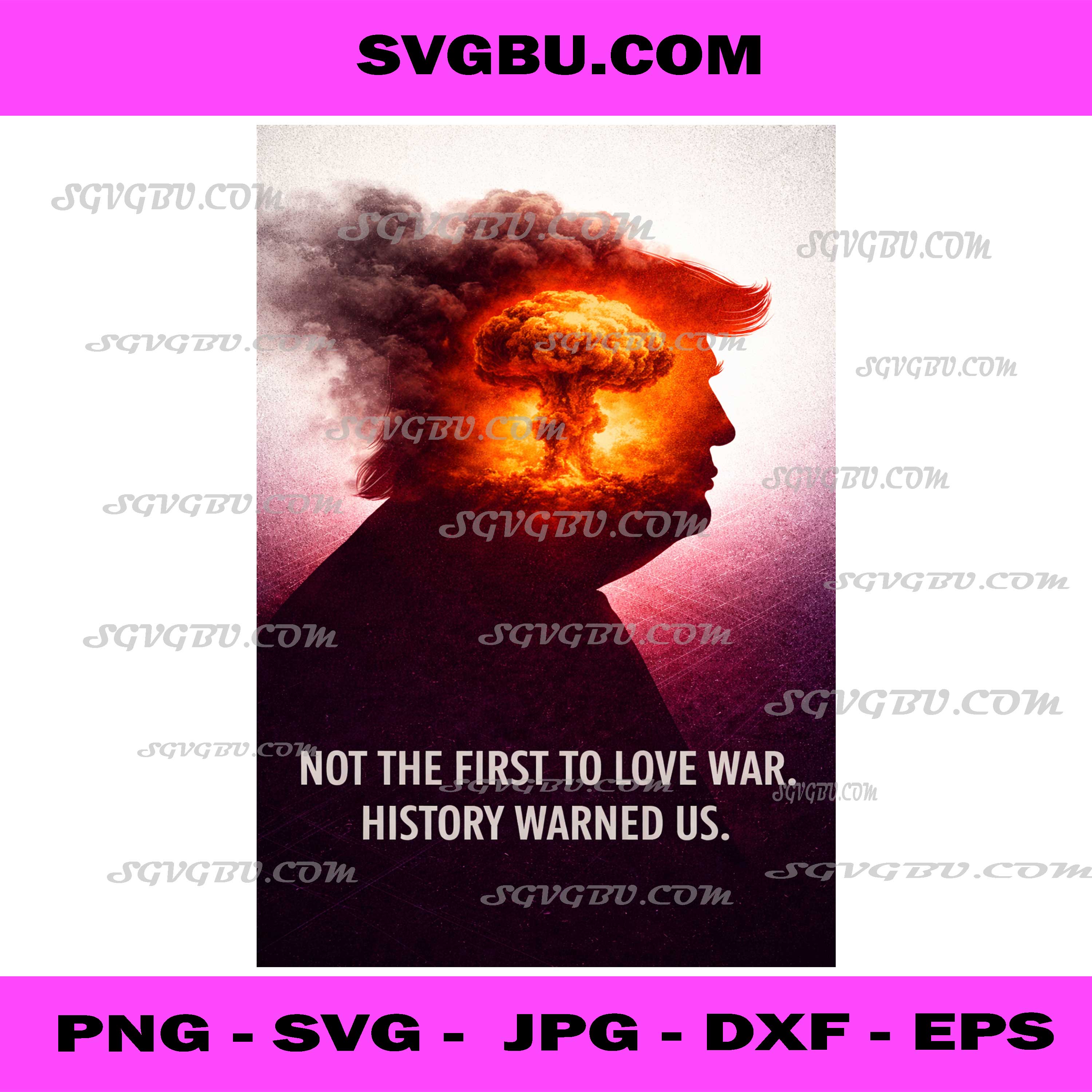 Not The First To Love War History PNG, Political Statement Art PNG