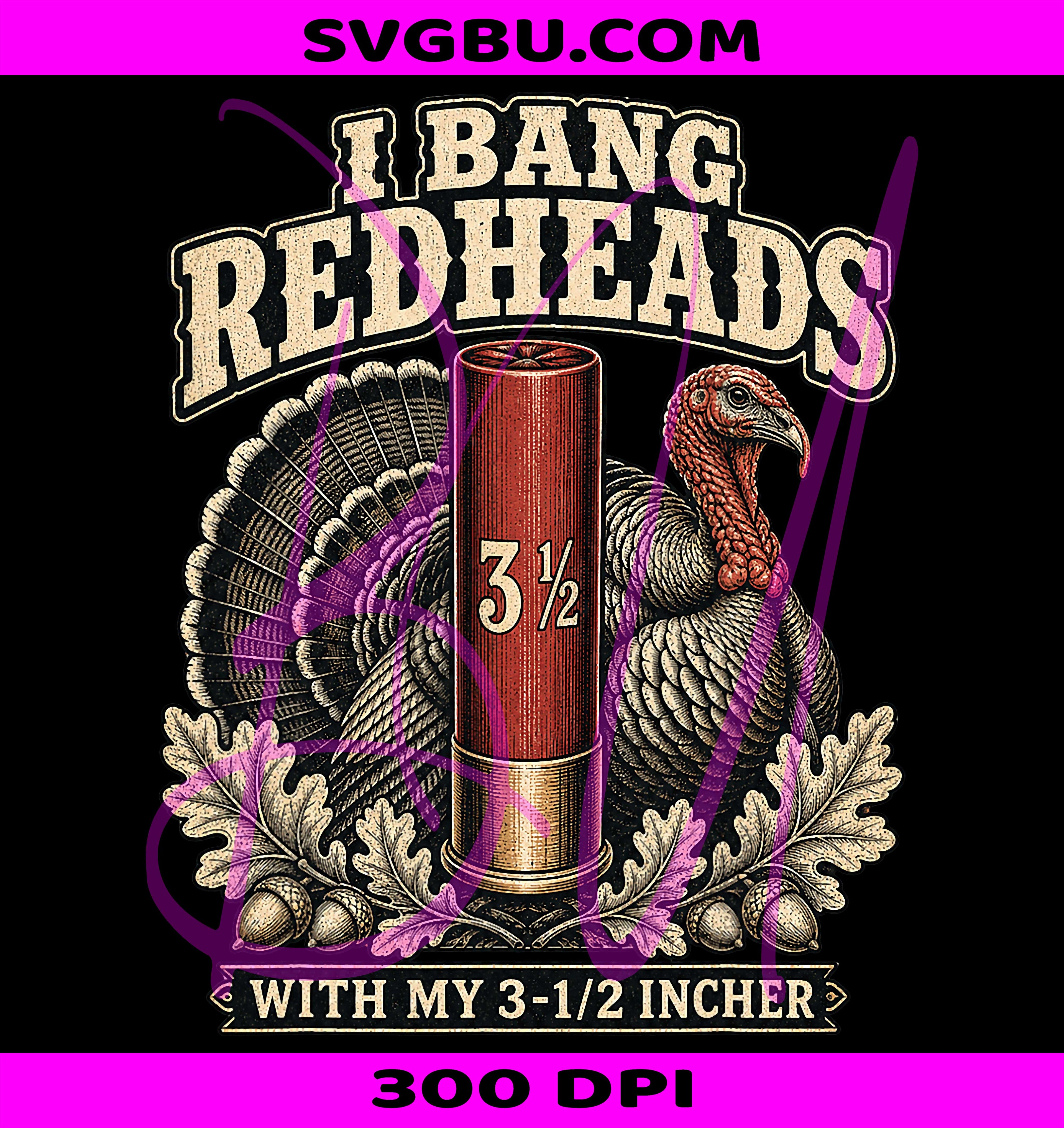 I Bang Redheads Turkey Hunting PNG, Funny 3 12 In Hunter Design PNG