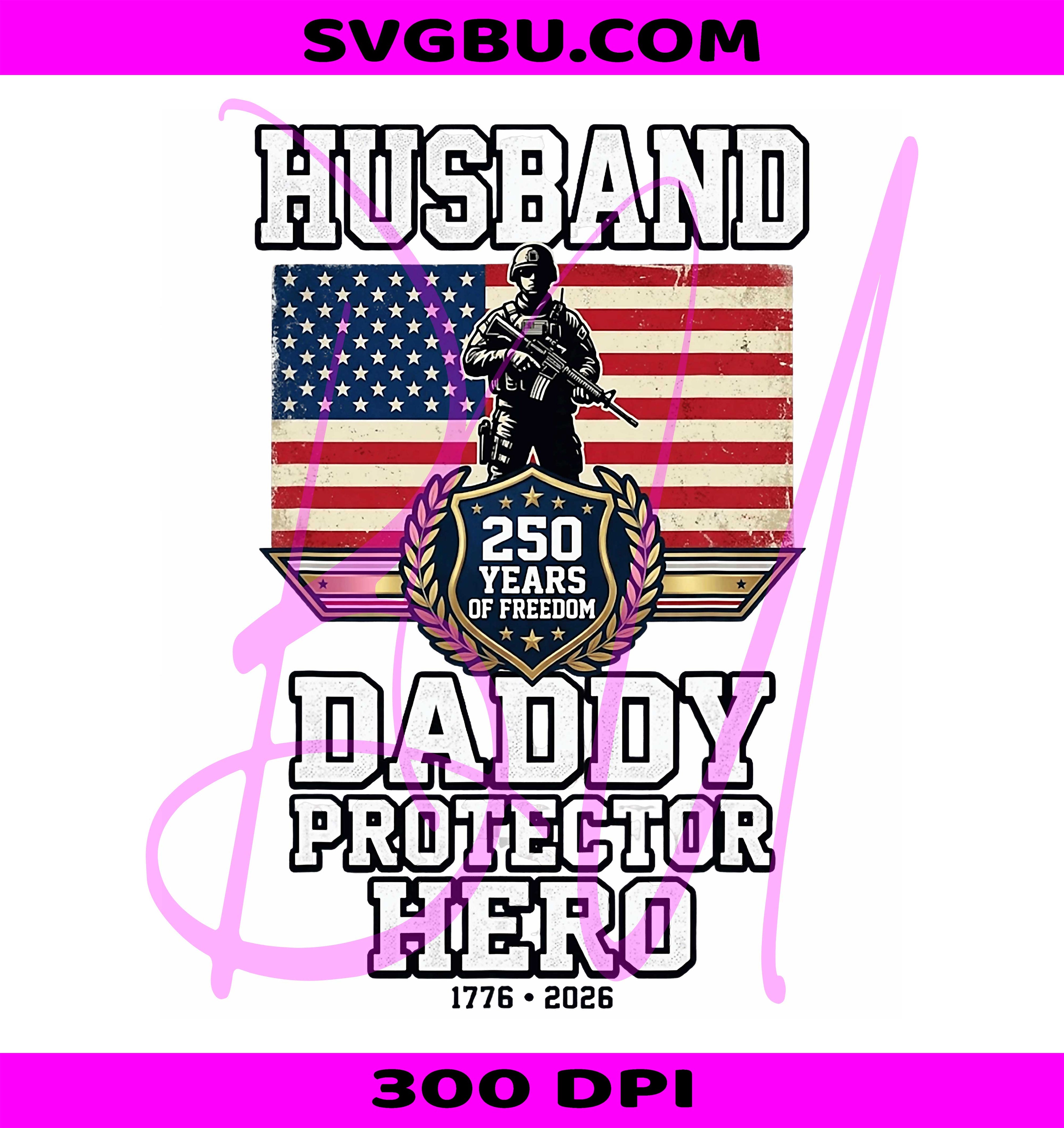 Husband Daddy Protector Hero PNG, 250 Yrs Freedom American Dad PNG