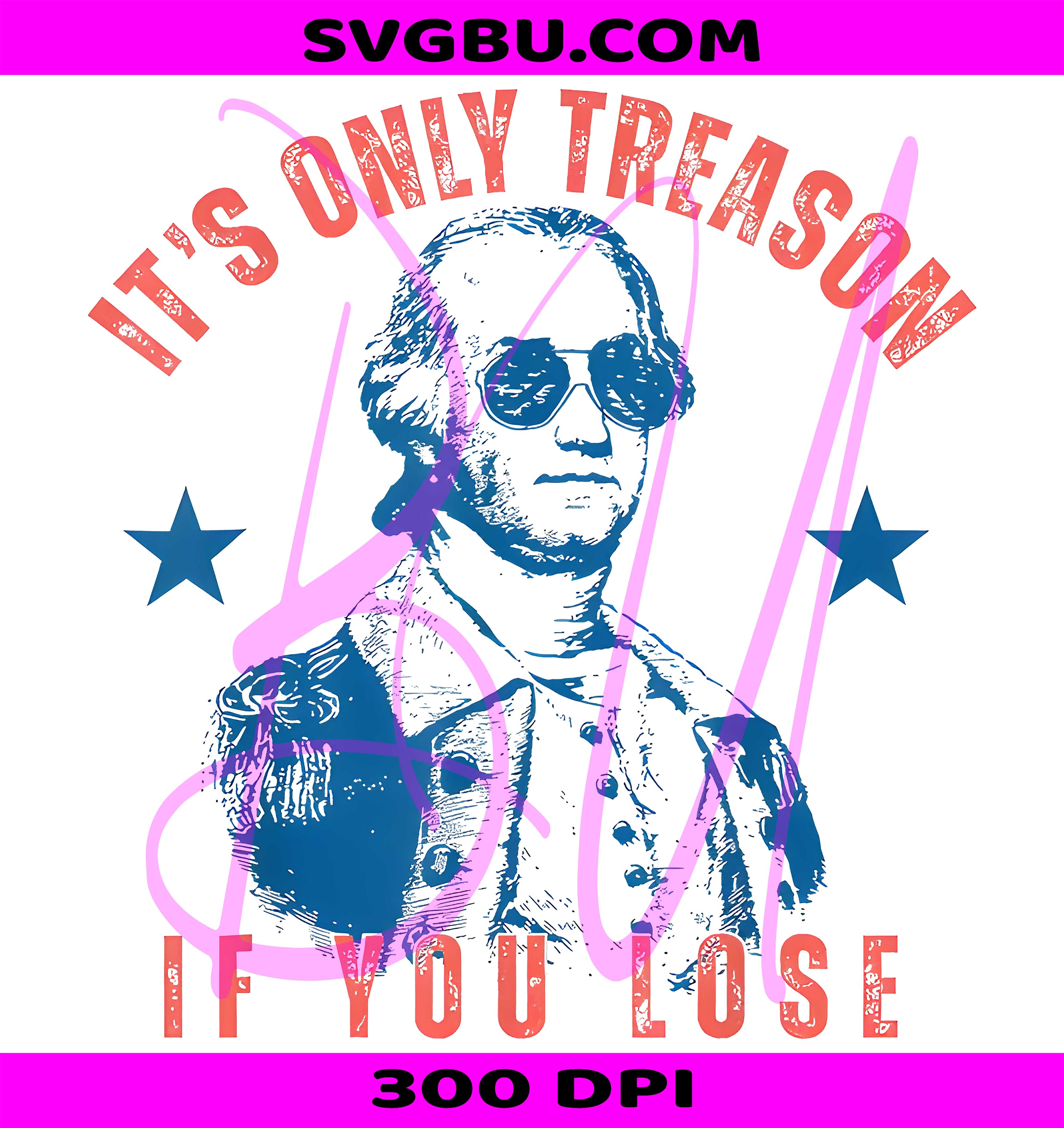 It’s Only Treason PNG, George Washington PNG, Funny Patriotic PNG