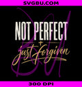 Not Perfect Just Forgiven PNG, Christian Graphic PNG, Faith Based PNG