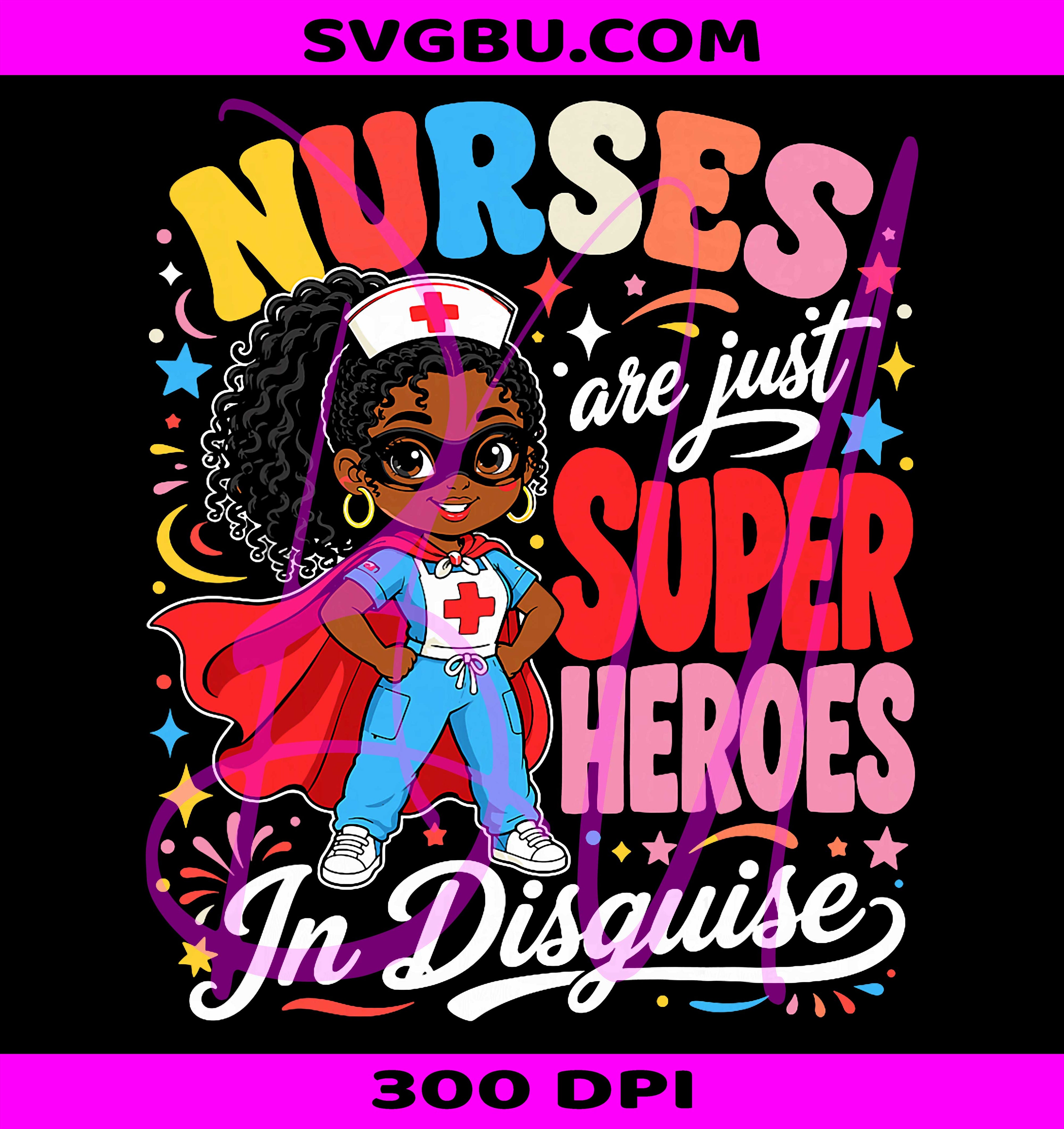 Nurses Are Just Superheroes In Disguise PNG, Black Nurse PNG