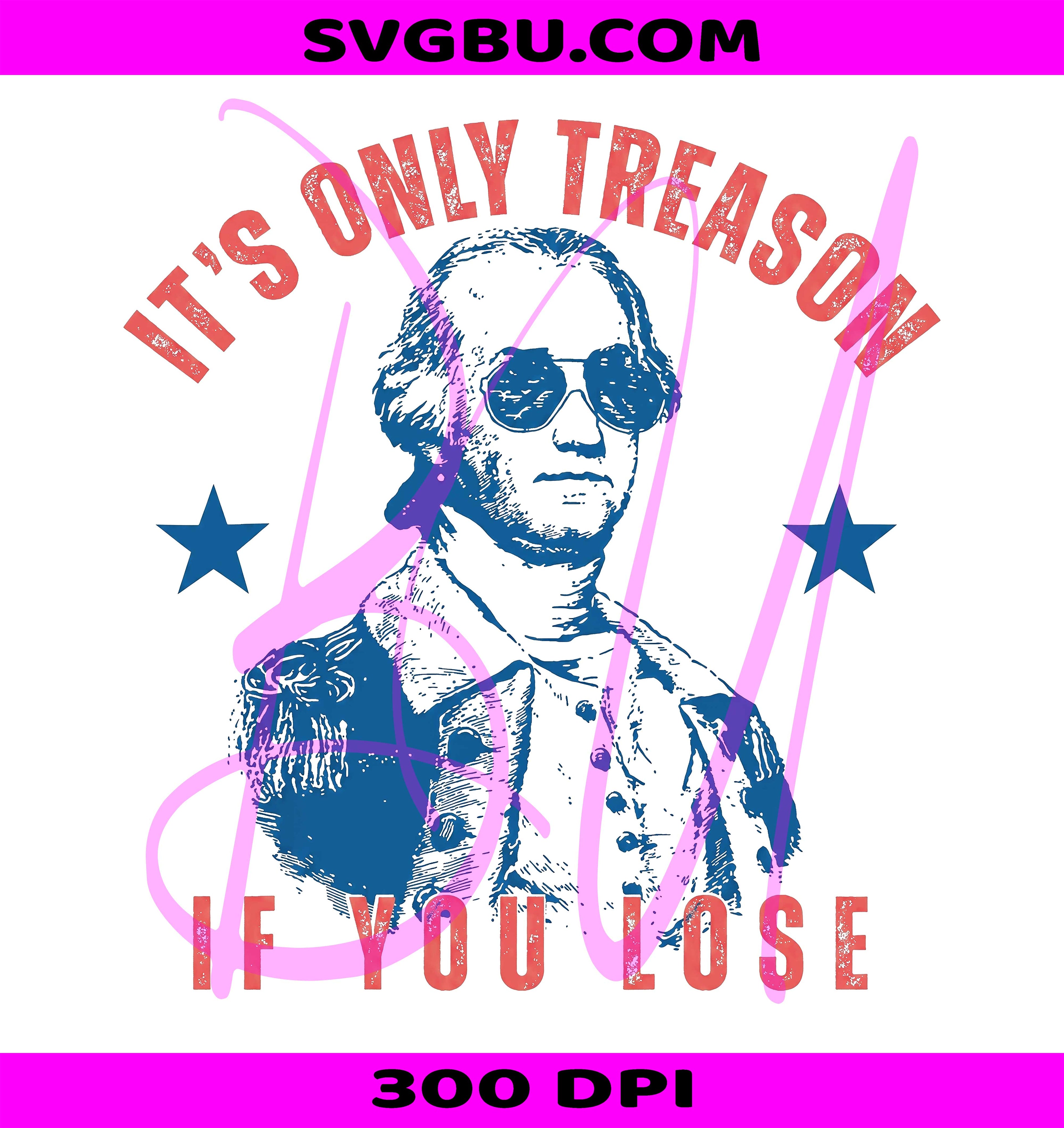 George Washington PNG, It's Only Treason PNG, If You Lose PNG
