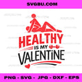 Healthy Is My Valentine PNG, Fitness Valentine PNG, Gym Love PNG, Workout Quote PNG