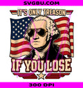It’s Only Treason PNG, George Washington PNG, American Flag PNG