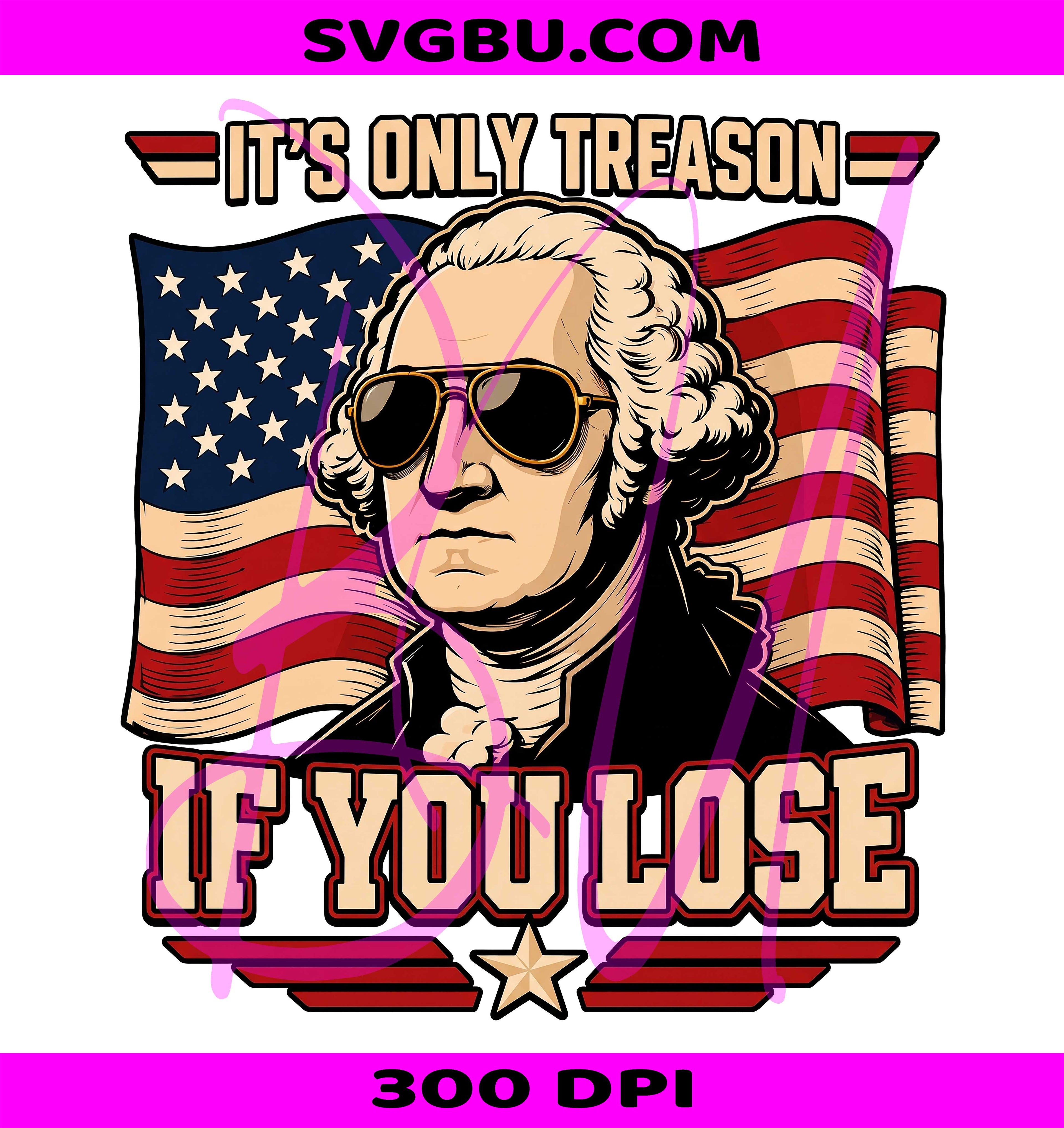 It’s Only Treason PNG, George Washington PNG, American Flag PNG