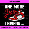 One More Pair I Swear PNG, Sneaker Quote Digital Design File