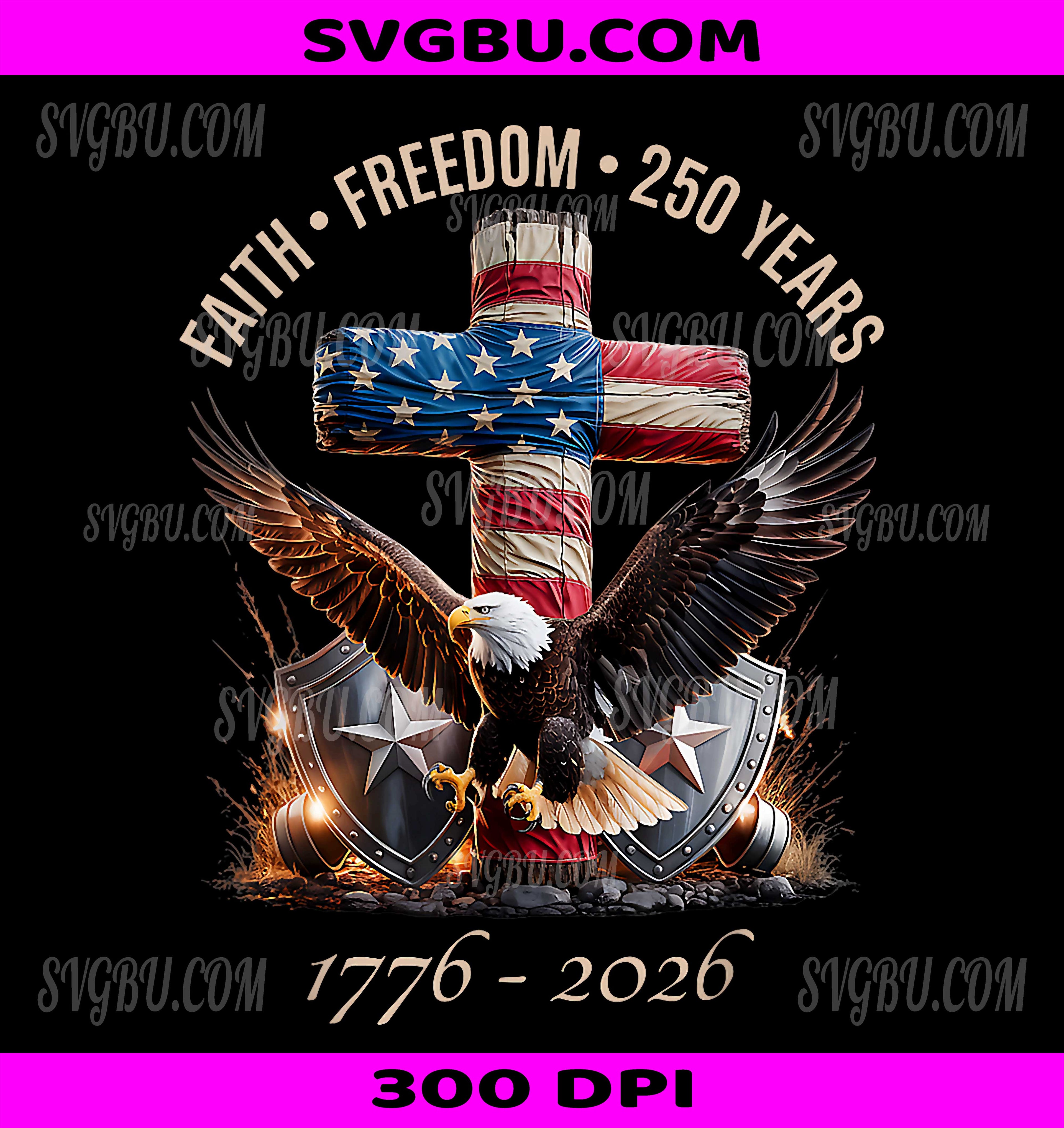 Faith Freedom 250 Years PNG, 250th Anniversary USA PNG