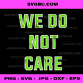 We Do Not Care Green Typography PNG, Sarcastic Quote Art PNG