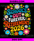 Retro School's Out Forever PNG, Retirement 2026 Retired Teacher PNG