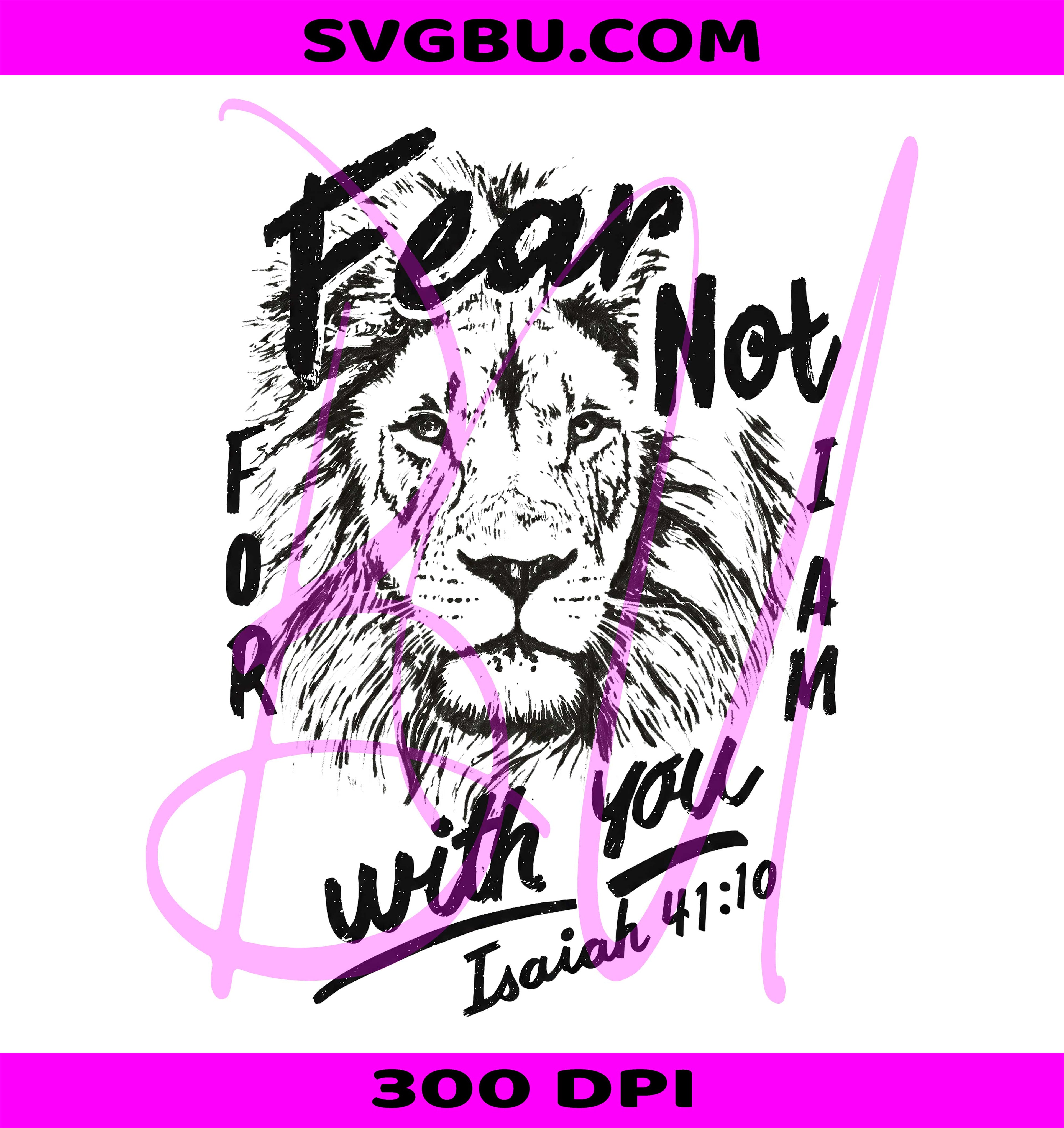 Fear Not For I Am With You Isaiah 41 10 PNG, Christian Lion PNG