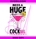 I Need A Huge Cocktail PNG, Funny Adult Humor PNG, Cocktail PNG