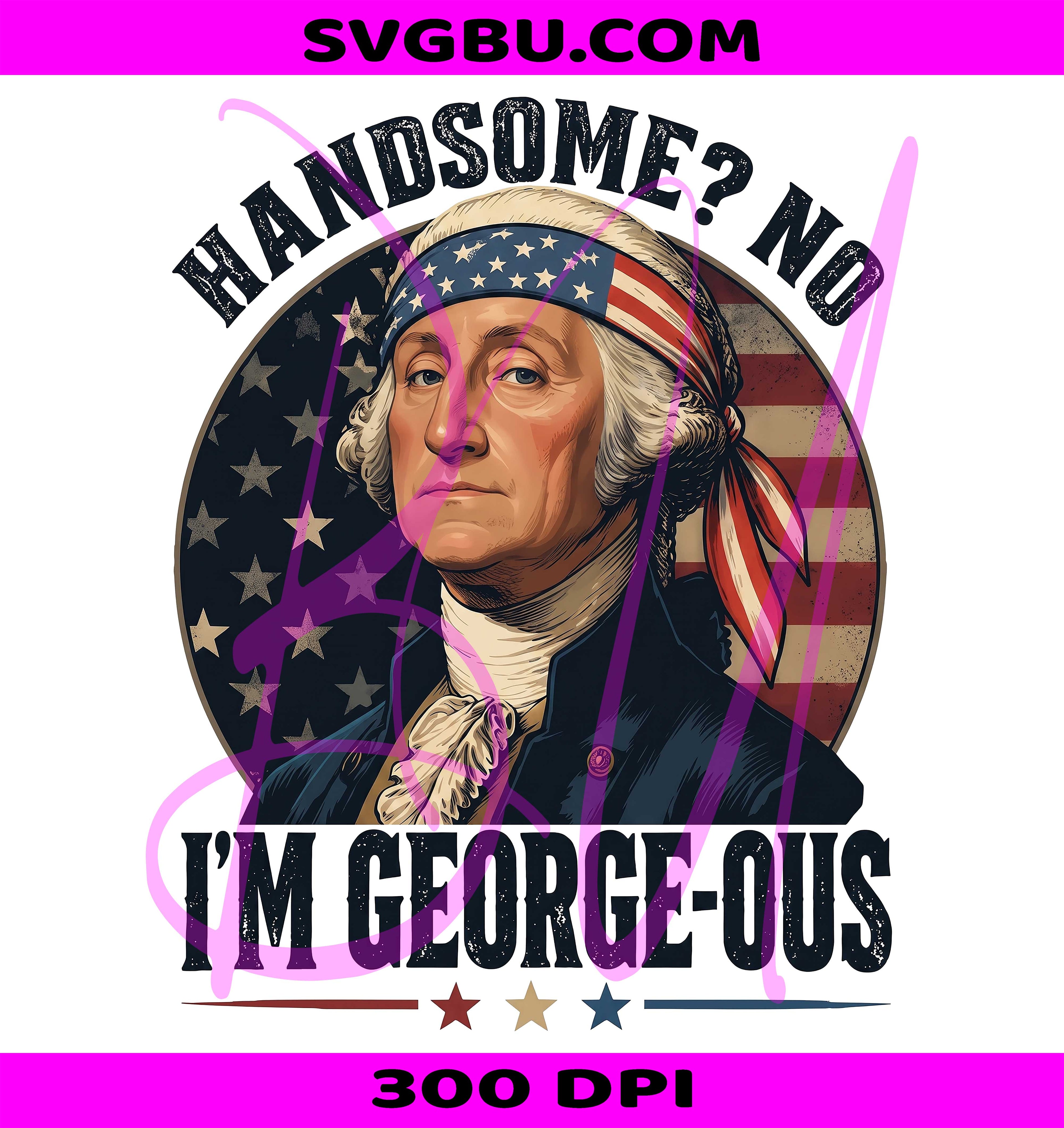 No Im George-ous PNG, Handsome George Washington PNG, 4th Of July PNG