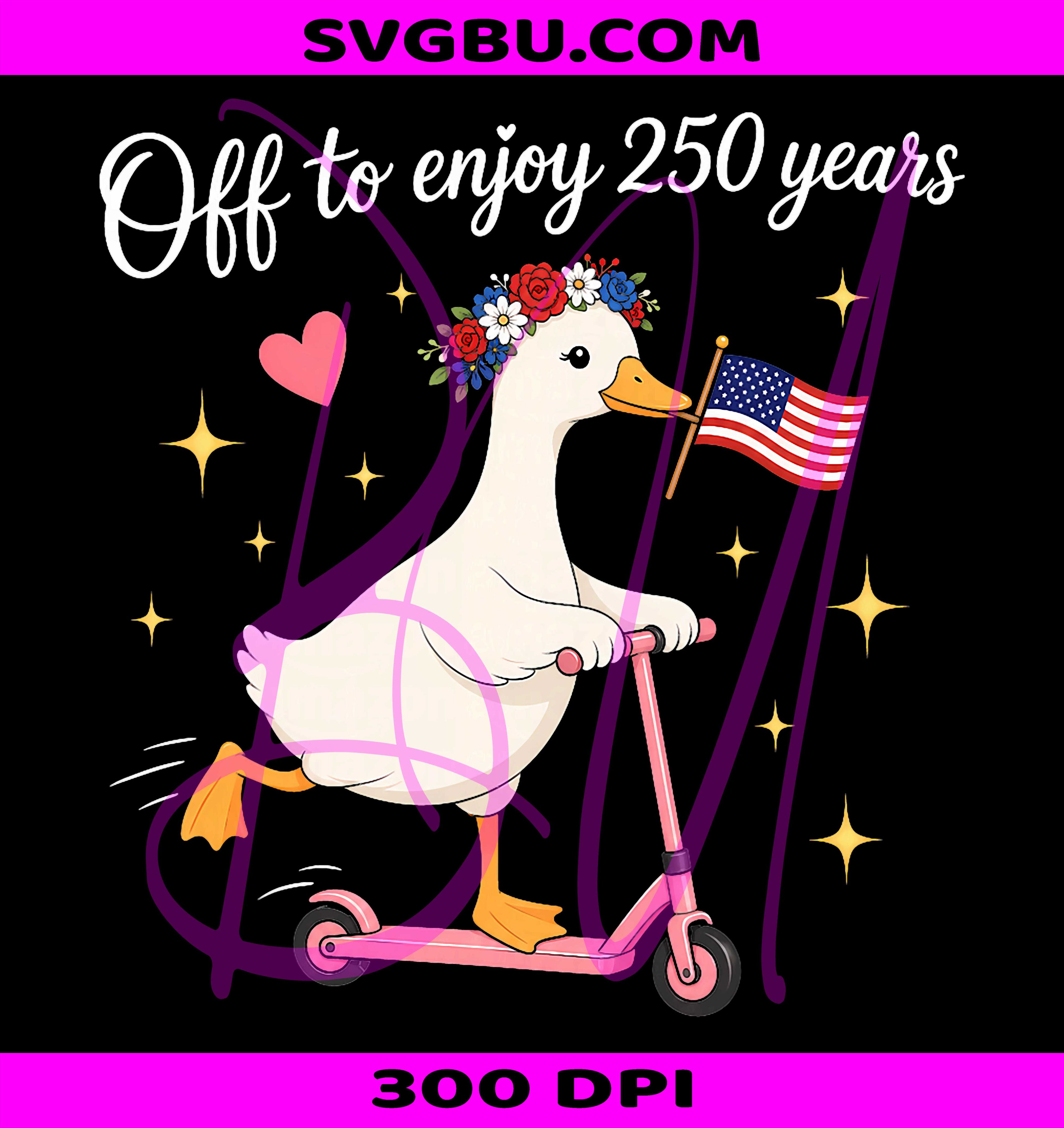 Off To Enjoy 250 Years Funny Patriotic Goose PNG, 4th Of July Graphic PNG