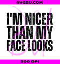 I'm Nicer Than My Face Looks PNG, Funny Sarcastic Quote Design PNG