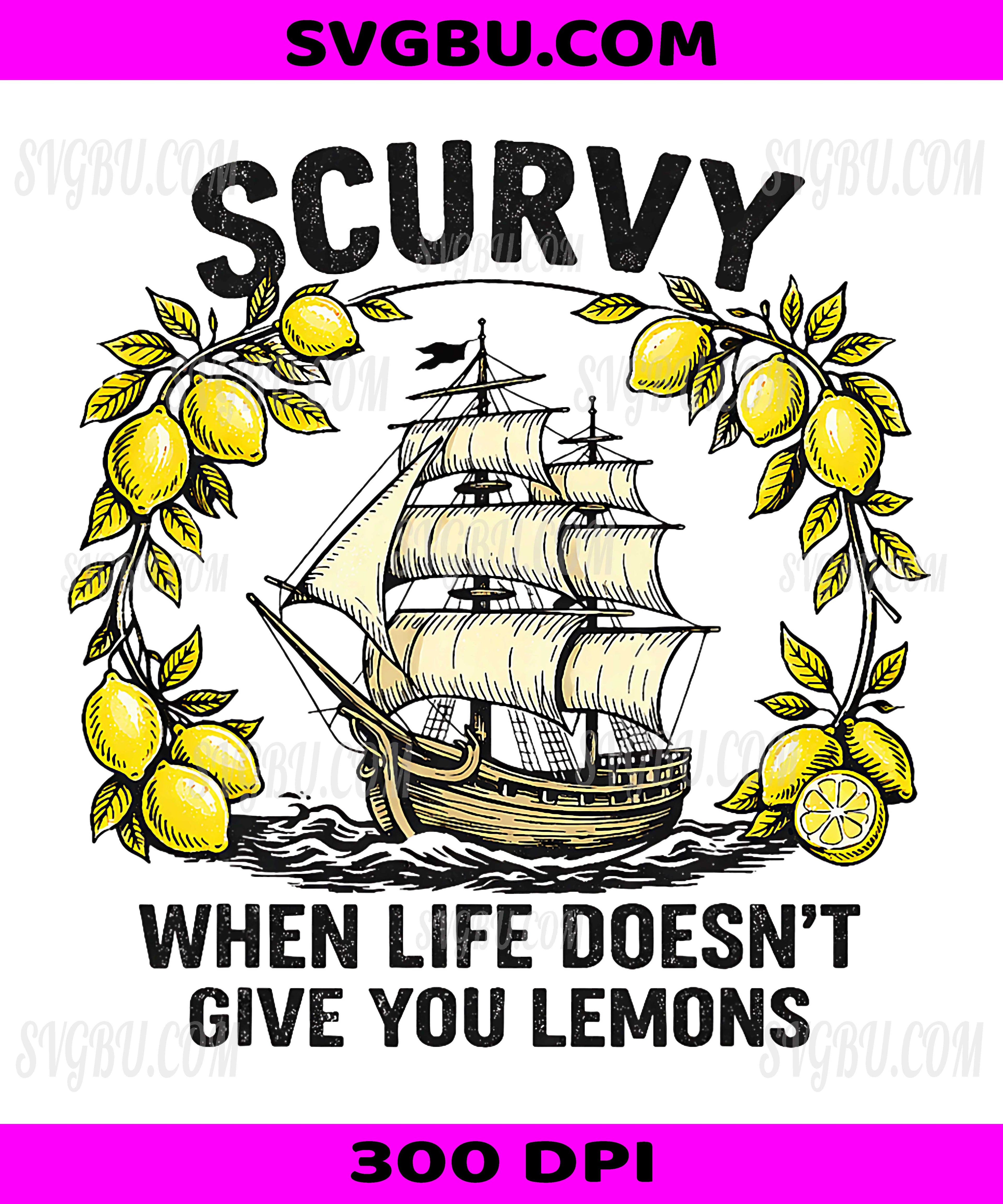 Scurvy When Life Does Not Give Lemons PNG, Funny Nautical Graphic PNG