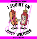 I Squirt On Juicy Wieners PNG, Adult Humor PNG, Raunchy Prank PNG