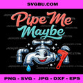 Pipe Me Maybe Funny Plumber PNG, Plumbing Faucet Mascot Art PNG