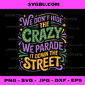 We Don't Hide Crazy We Parade It Mardi Gras Carnival Party PNG
