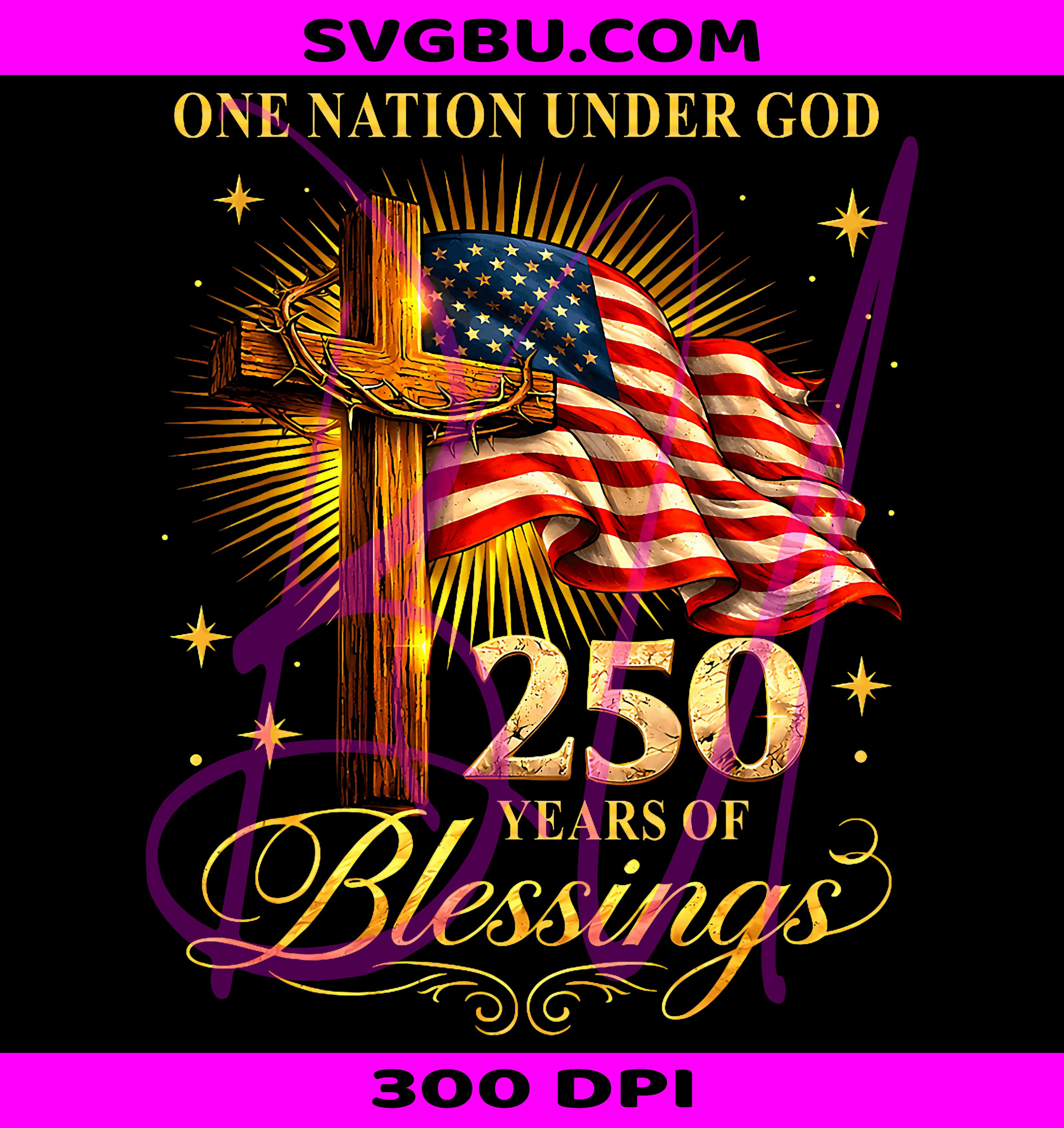 One Nation Under God 250 Years PNG, 250th Anniversary USA Funny PNG