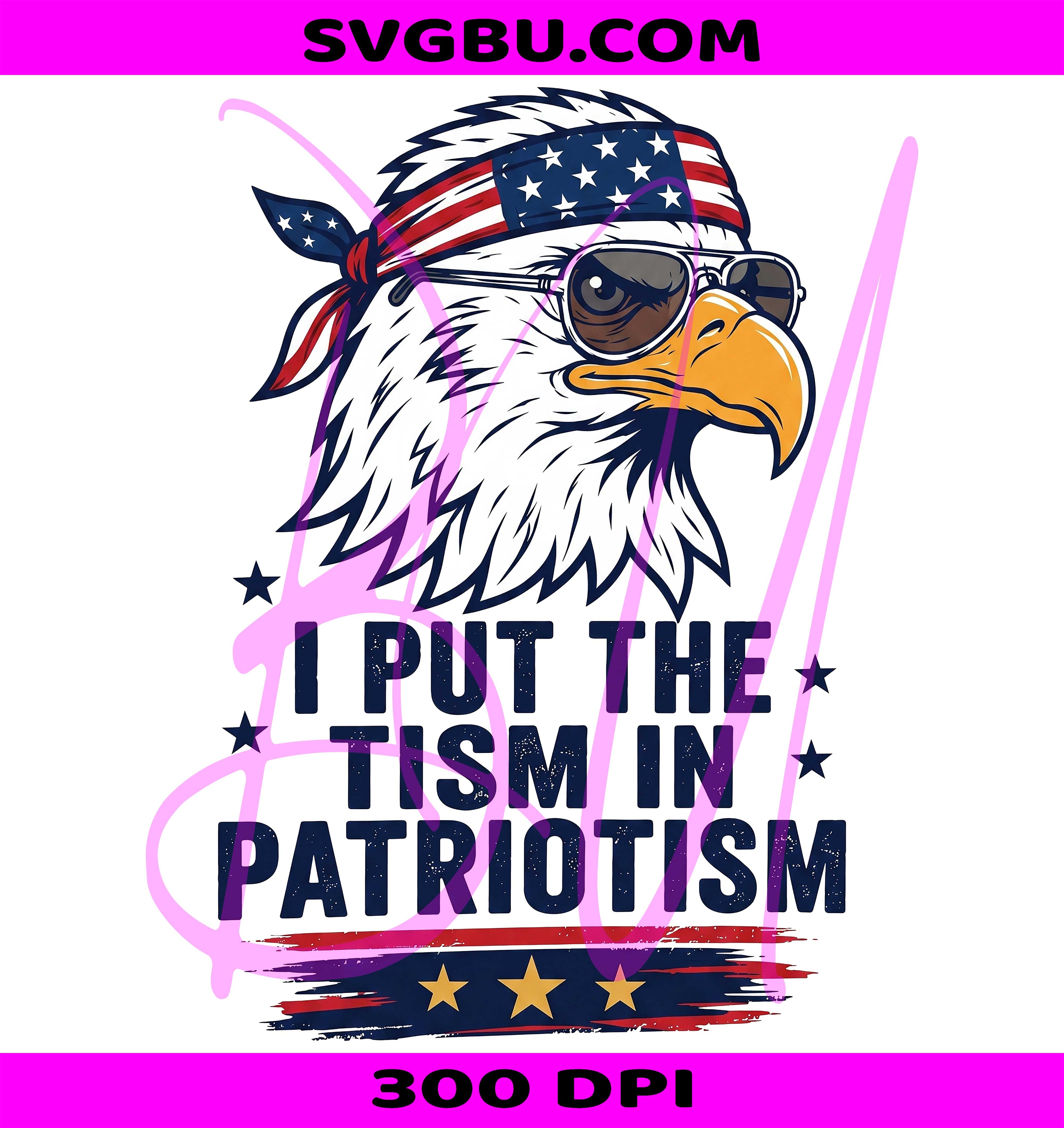 I Put The Tism In Patriotism PNG, Funny USA Eagle PNG, 4th Of July Eagle PNG