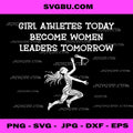 Girl Athletes Today Become Women Leaders Tomorrow Design PNG