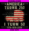 Funny America Turns 250 I Turn 50 PNG, 1976 50th Birthday PNG