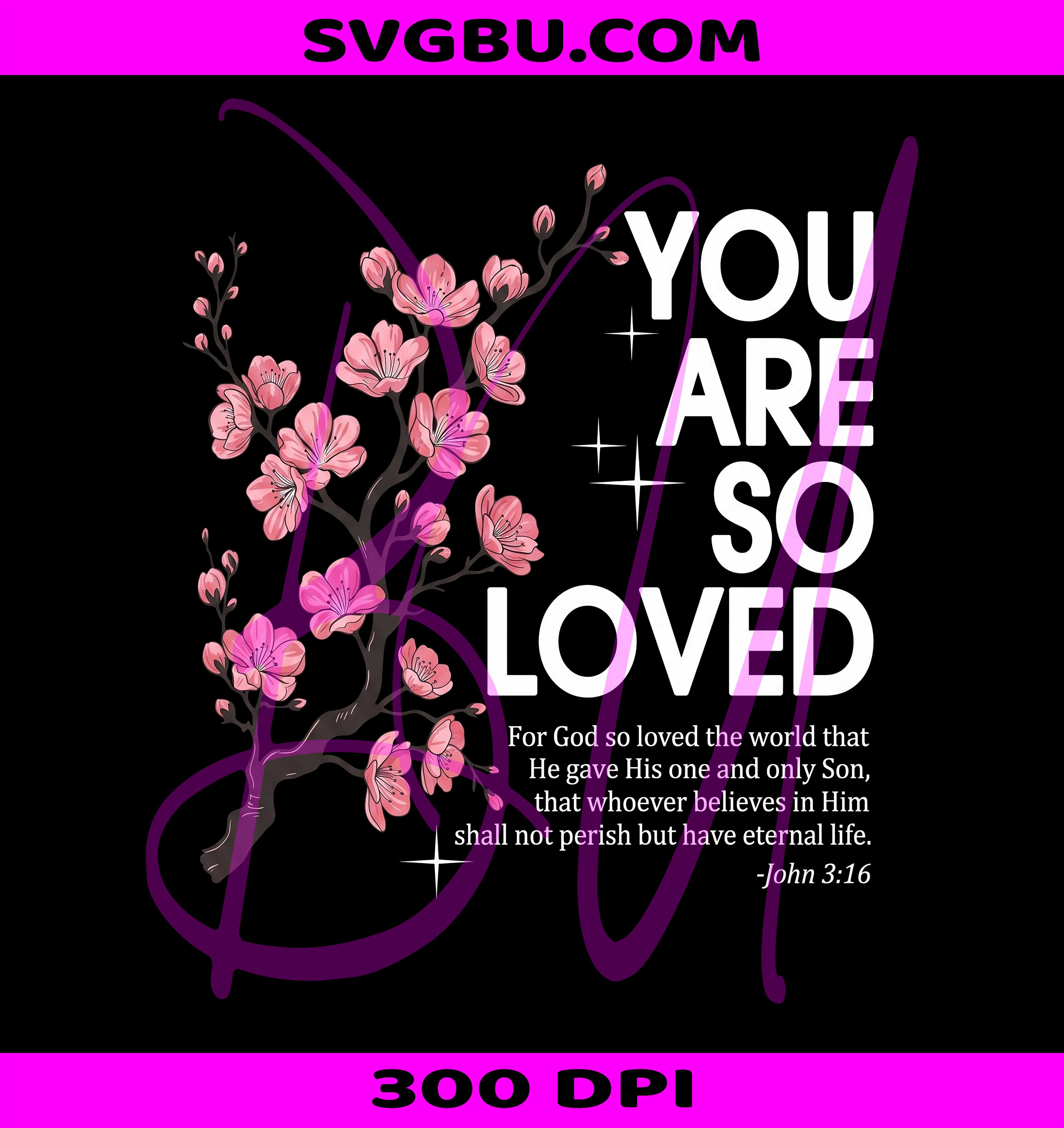 You Are So Loved John 3:16 Pink Floral PNG, Christian Bible Verse Design PNG