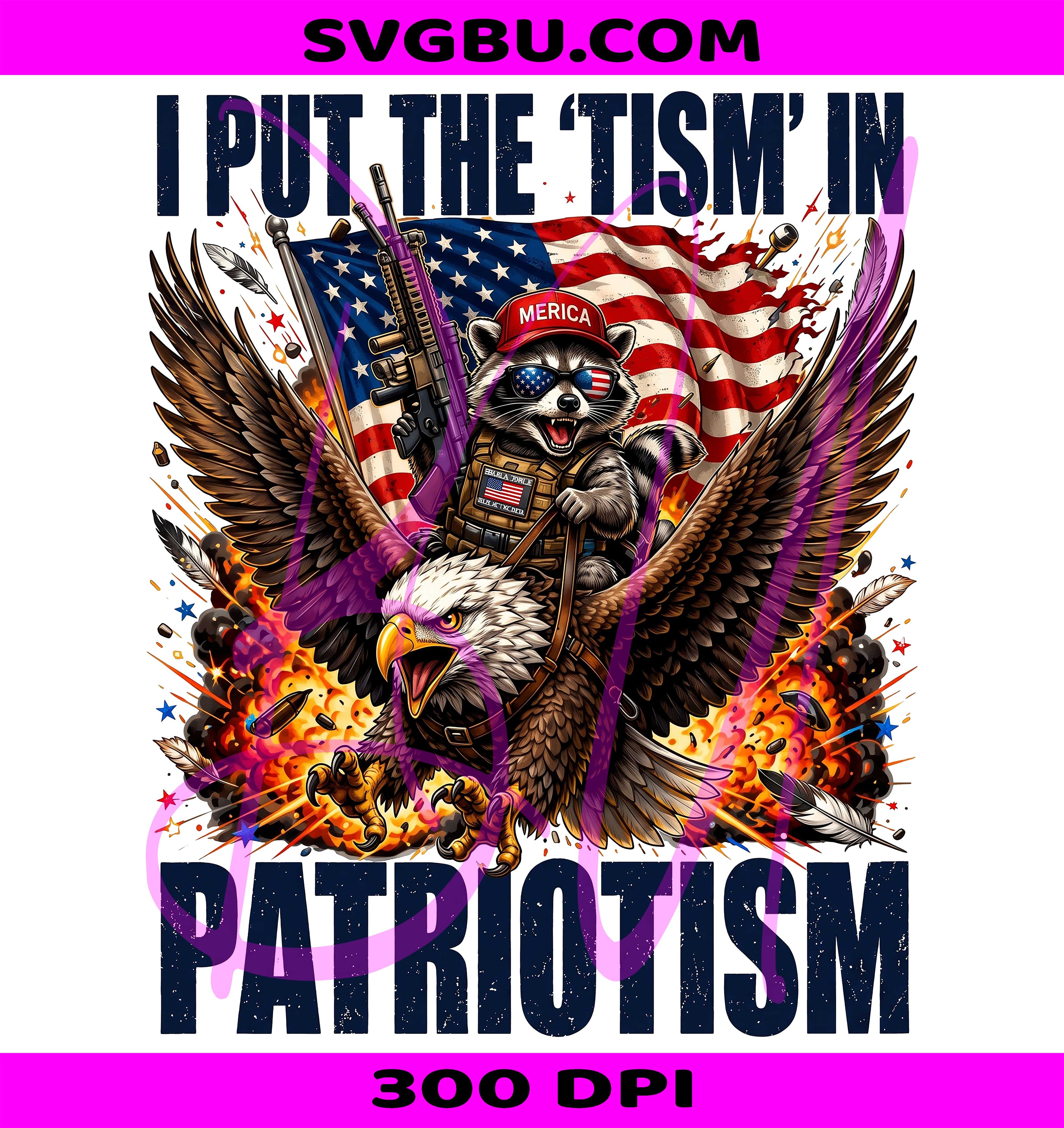 I Put The Tism In Patriotism PNG, Eagle Raccoon PNG, Funny Patriotic PNG