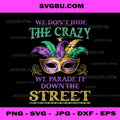 We Don't Hide The Crazy We Parade It Mardi Gras Jester Mask PNG