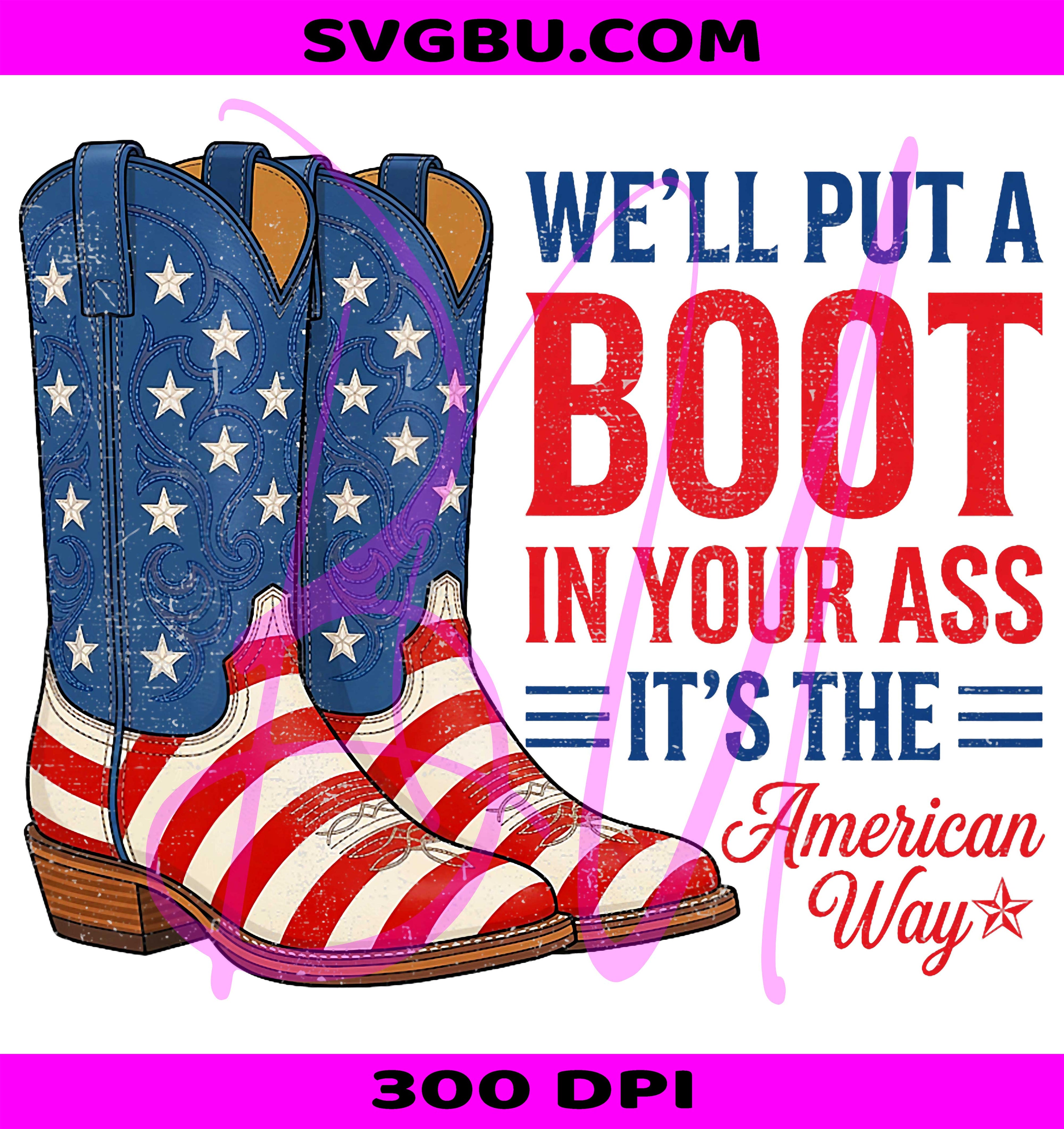 Boot In Your Ass PNG, American Way PNG, 4th Of July PNG