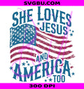 She Loves Jesus PNG, And America Too PNG, Patriotic US Flag PNG