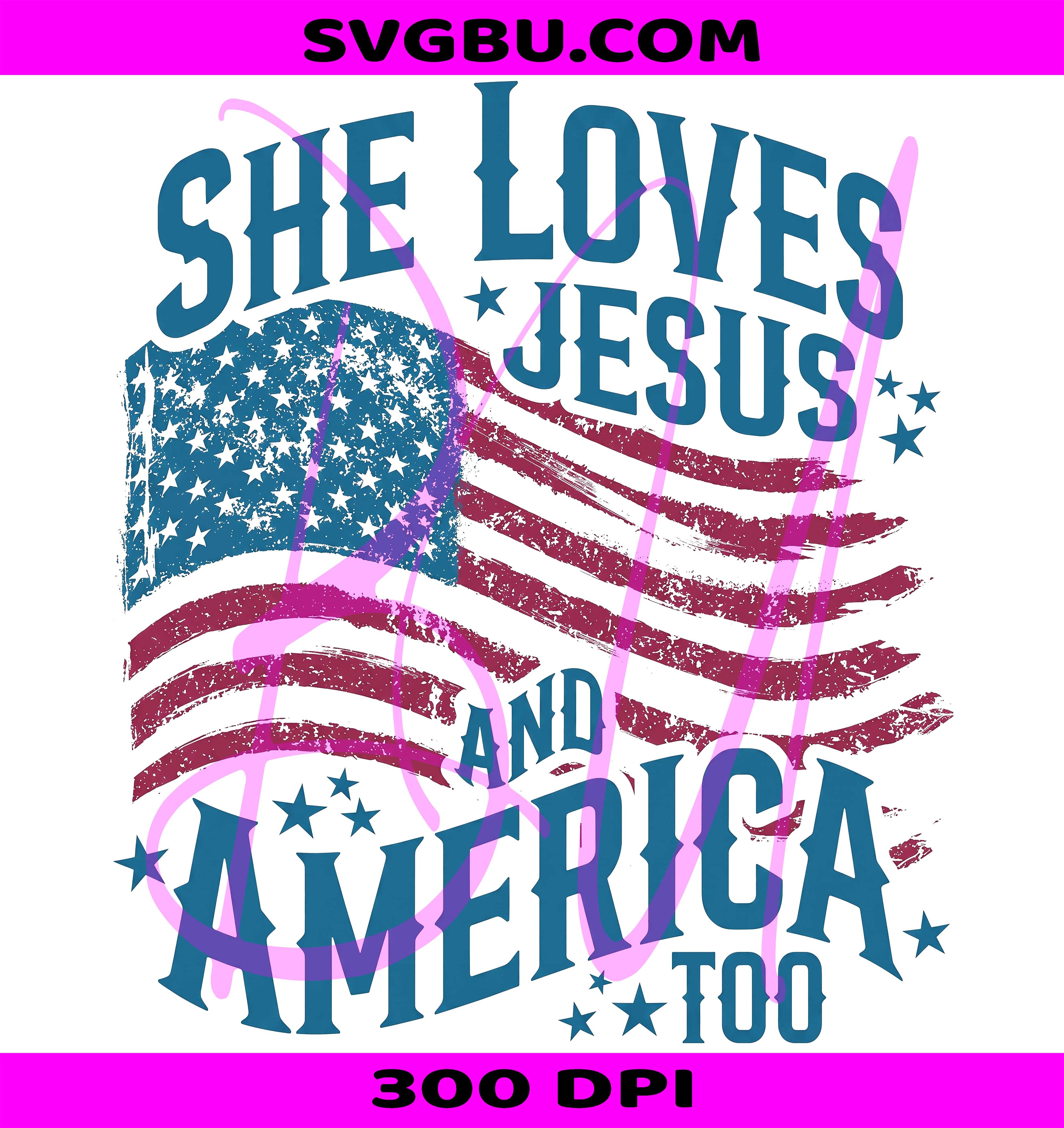 She Loves Jesus PNG, And America Too PNG, Patriotic US Flag PNG
