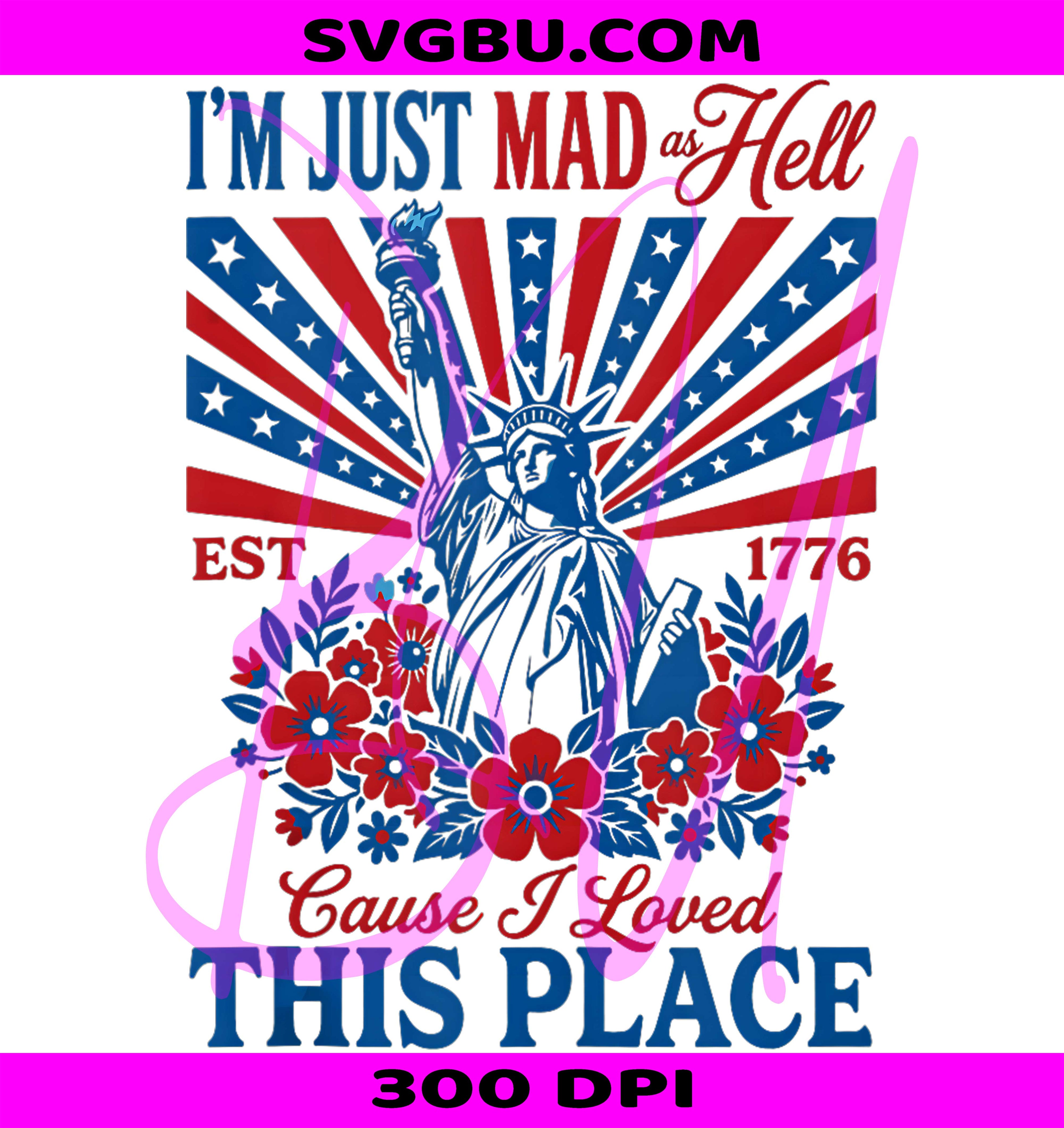 Im Just Mad As Hell PNG,I Loved This Place 4th Of July PNG