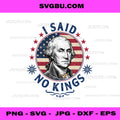 I Said No Kings George Washington PNG, Patriotic US Flag Graphic PNG