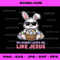 No Bunny Loves Me Like Jesus, Cute Easter Bunny Sunglasses PNG