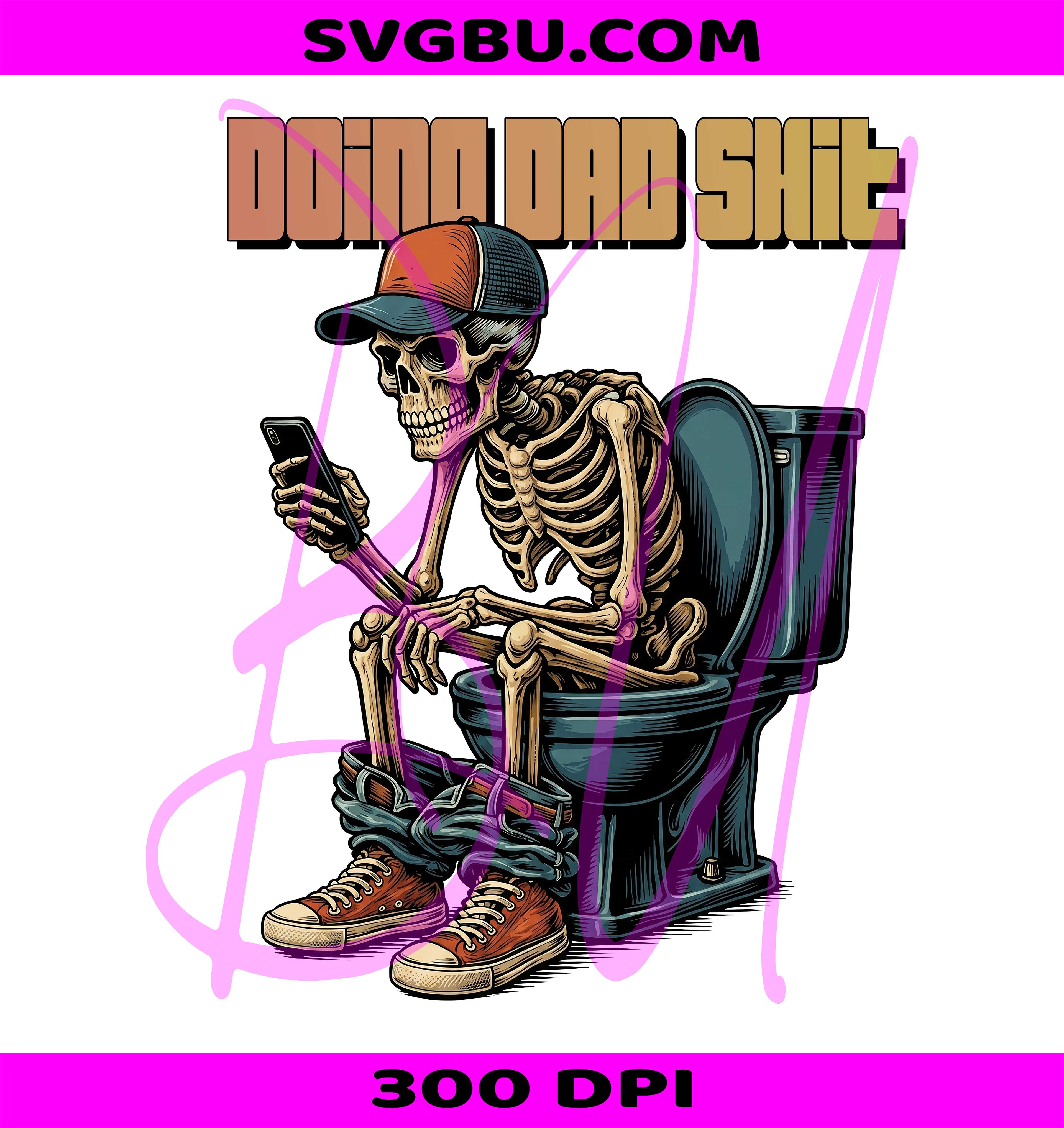Doing Dad Shit Skeleton Toilet PNG, Funny Father's Day PNG