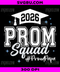 2026 Prom Squad, Proud Papa Graduation Class Of 2026 PNG