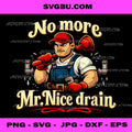 No More Mr Nice Drain PNG, Funny Plumber Quote PNG, Handyman Art PNG